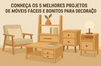 Conheça os 5 Melhores Projetos de Móveis Faceis e Bonitos Para Decoração